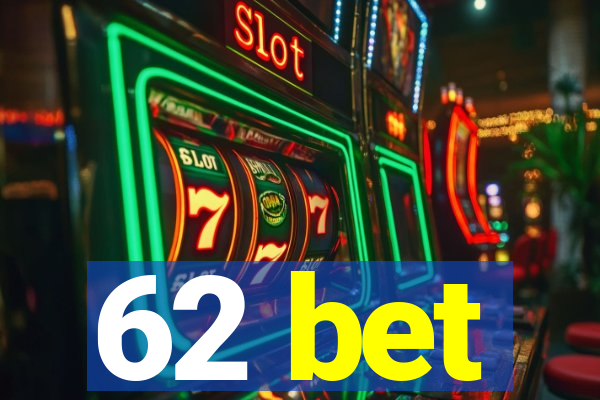 62 bet